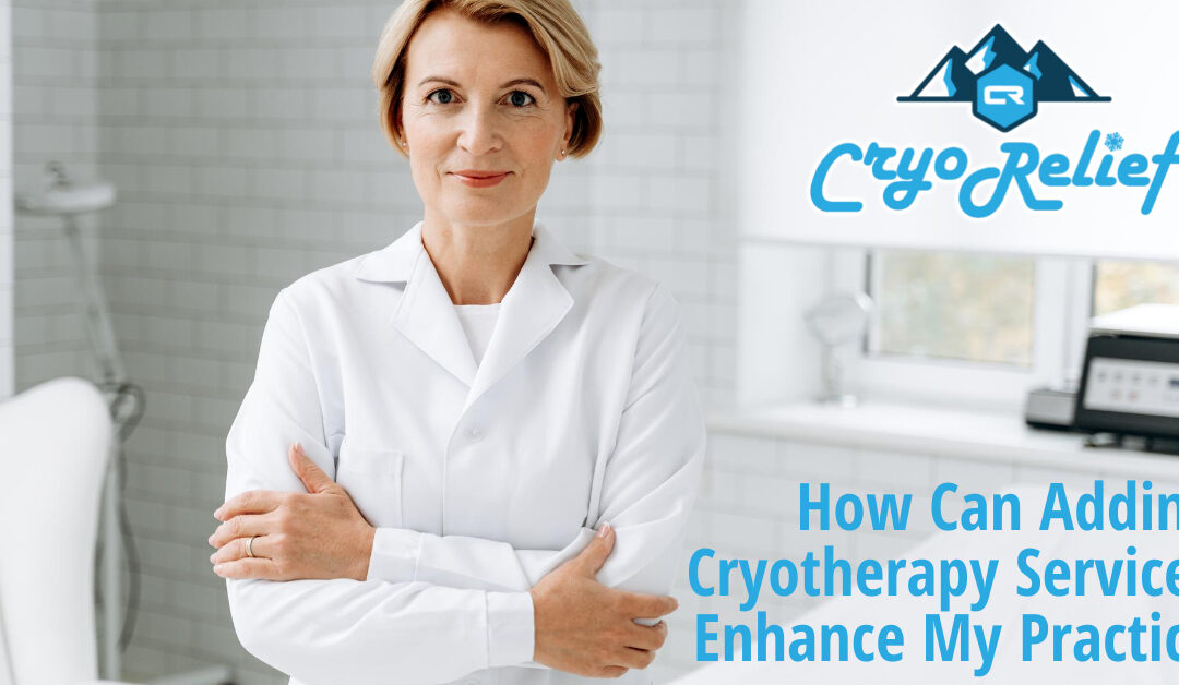How Can Adding Cryotherapy Services Enhance My Practice