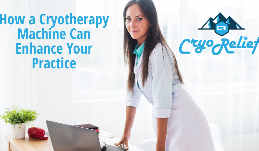 How a Cryotherapy Machine Can Enhance Your Practice
