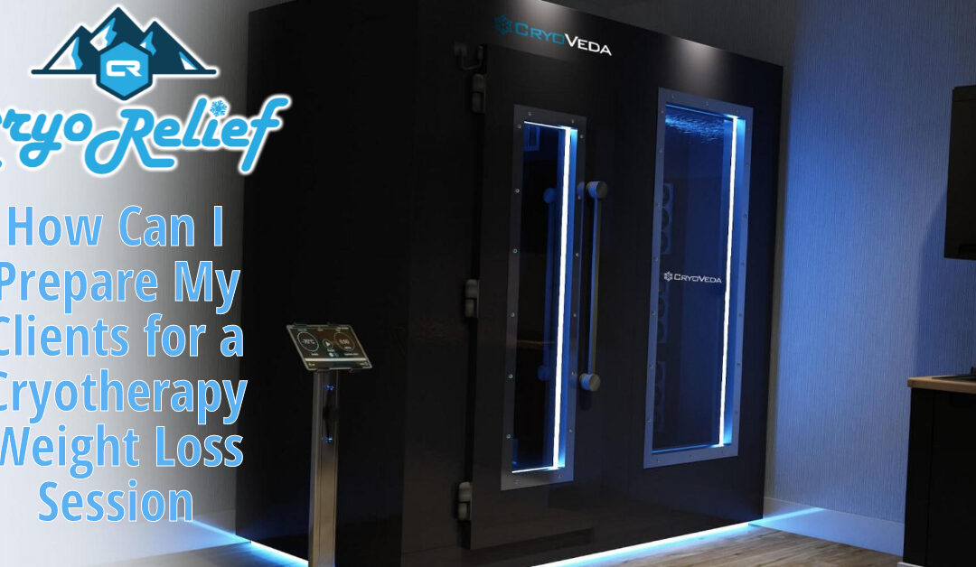How Can I Prepare My Clients for a Cryotherapy Weight Loss Session