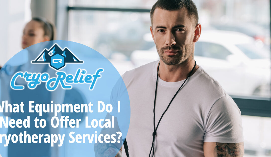 What Equipment Do I Need to Offer Local Cryotherapy Services?