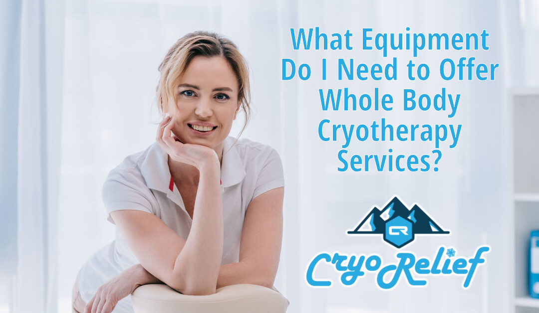 What Equipment Do I Need to Offer Whole Body Cryotherapy Services?
